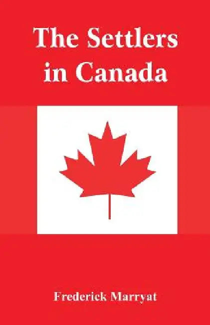 The Settlers in Canada by Frederick Marryat