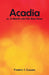 Acadia: A Month with the Blue Noses by Frederic S. Cozzens
