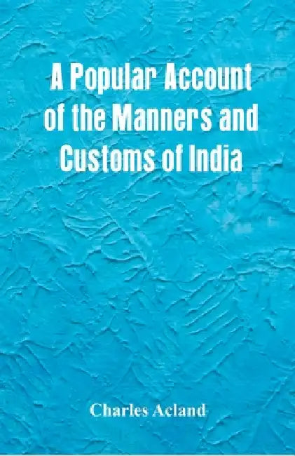 A Popular Account of the Manners and Customs of India by Charles Acland
