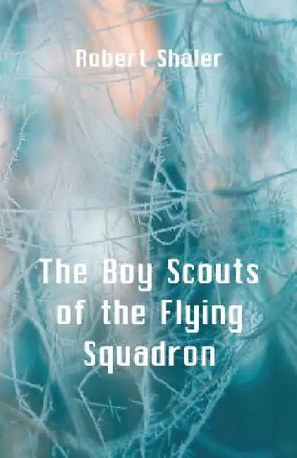 The Boy Scouts of the Flying Squadron by Robert Shaler