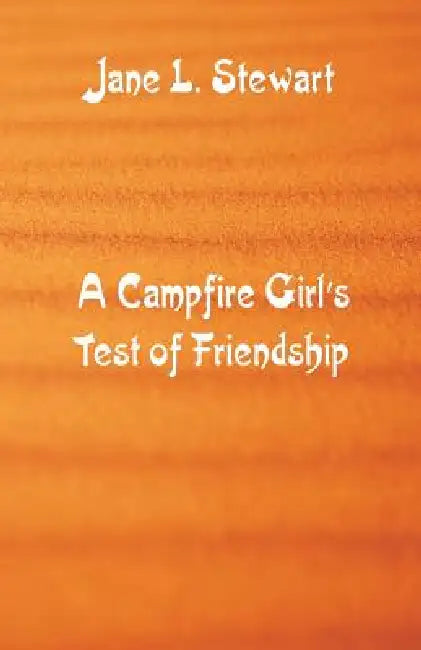 A Campfire Girl's Test of Friendship by Jane L. Stewart