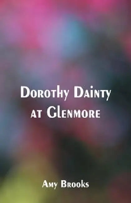 Dorothy Dainty at Glenmore by Amy Brooks