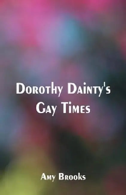 Dorothy Dainty's Gay Times by Amy Brooks