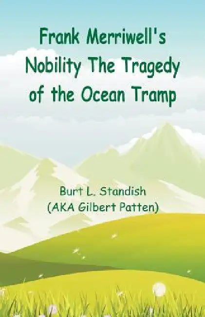 Frank Merriwell's Nobility The Tragedy of the Ocean Tramp by Burt L. Standish