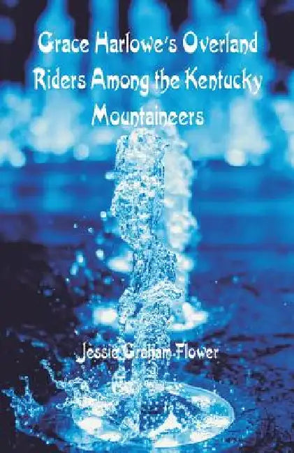 Grace Harlowe's Overland Riders Among the Kentucky Mountaineers by Jessie Graham Flower