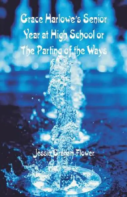 Grace Harlowe's Senior Year at High School: The Parting of the Ways by Jessie Graham Flower