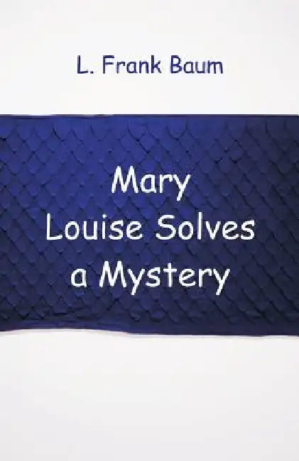 Mary Louise Solves a Mystery by L. Frank Baum