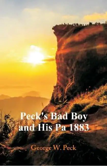 Peck's Bad Boy and His Pa 1883 by George W. Peck