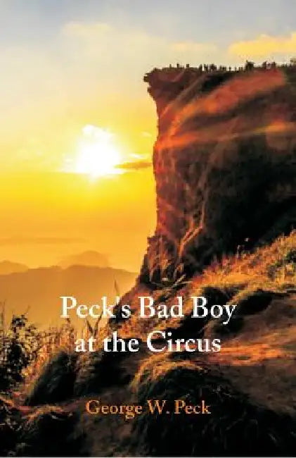 Peck's Bad Boy at the Circus by George W. Peck