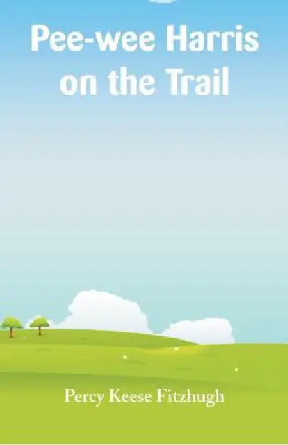 Pee-wee Harris on the Trail by Percy Keese Fitzhugh