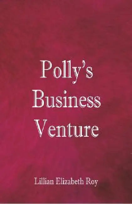 Polly's Business Venture by Lillian Elizabeth Roy