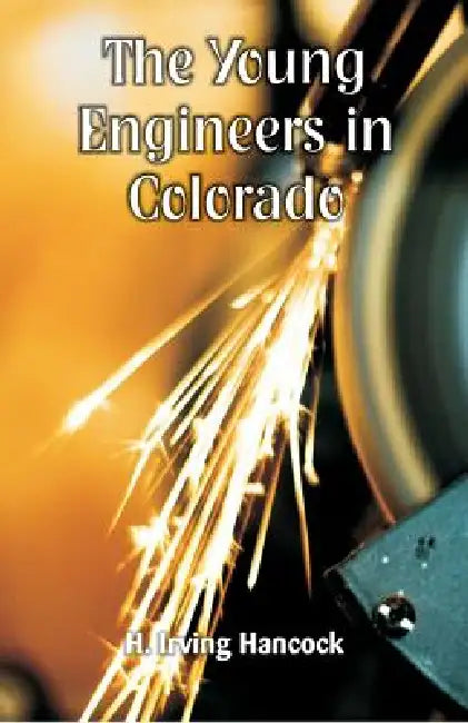 The Young Engineers in Colorado by H. Irving Hancock