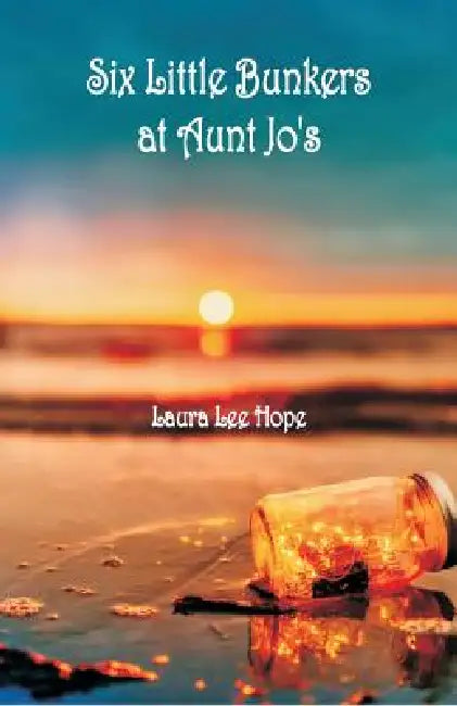 Six Little Bunkers at Aunt Jo's by Laura Lee Hope