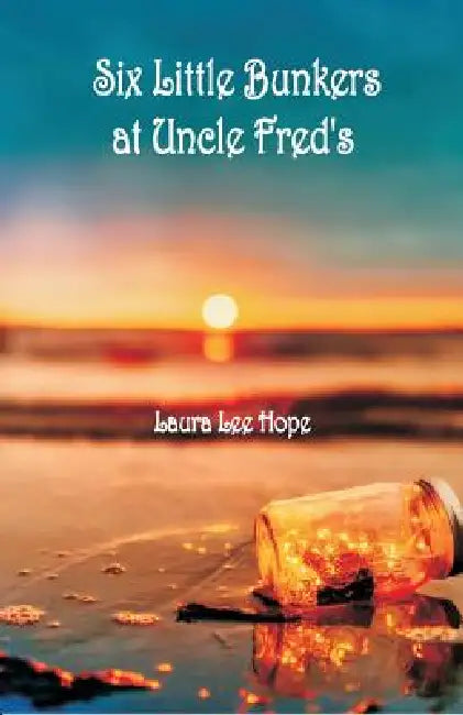 Six Little Bunkers at Uncle Fred's by Laura Lee Hope
