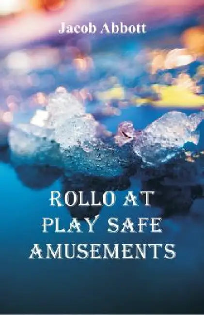 Rollo at Play Safe Amusements by Jacob Abbott