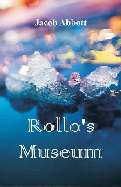 Rollo's Museum by Jacob Abbott