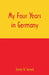 My Four Years in Germany by James W. Gerard