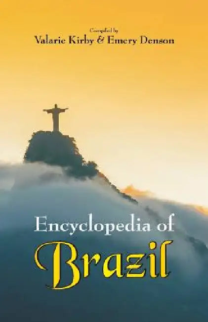Encyclopedia of Brazil by Valarie Kirby, Emery Denson