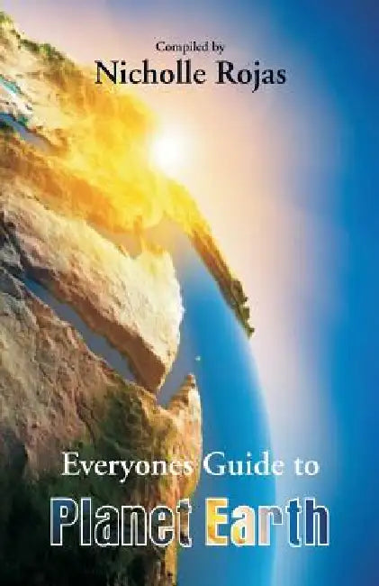 Everyone's Guide to Planet Earth by Nicholle Rojas