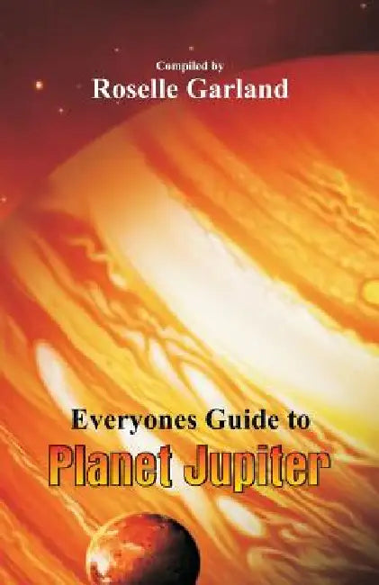 Everyone's Guide to Planet Jupiter by Roselle Garland