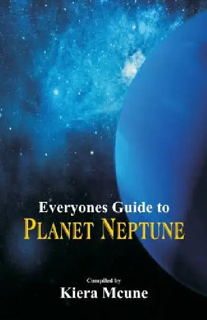 Everyone's Guide to Planet Neptune by Kiera McUne