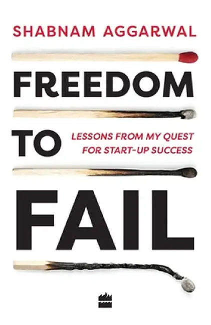 Freedom to Fail: Lessons from my Quest for Startup Success by Shabnam Aggarwal