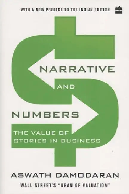 Narrative and Numbers: The Value of Stories in Business by Aswath Damodaran