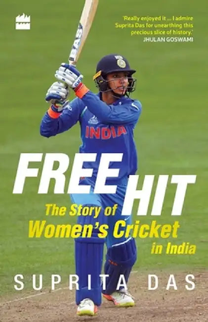 Free Hit: The Story of Women's Cricket in India by Suprita Das