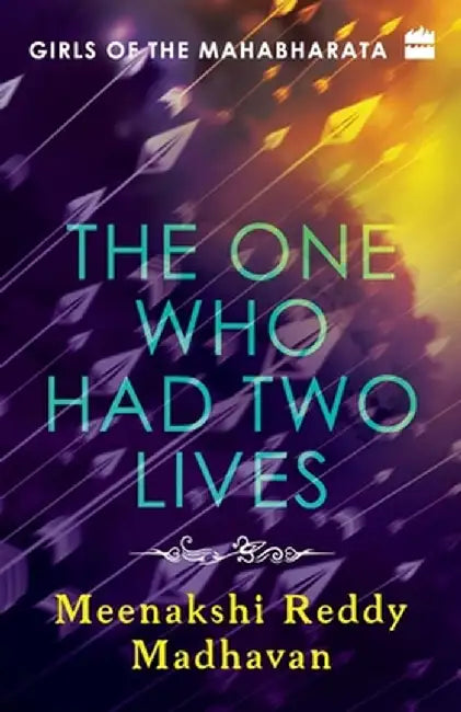 Girls of the Mahabharata: The One Who Had Two Lives by Meenakshi Reddy Madhavan