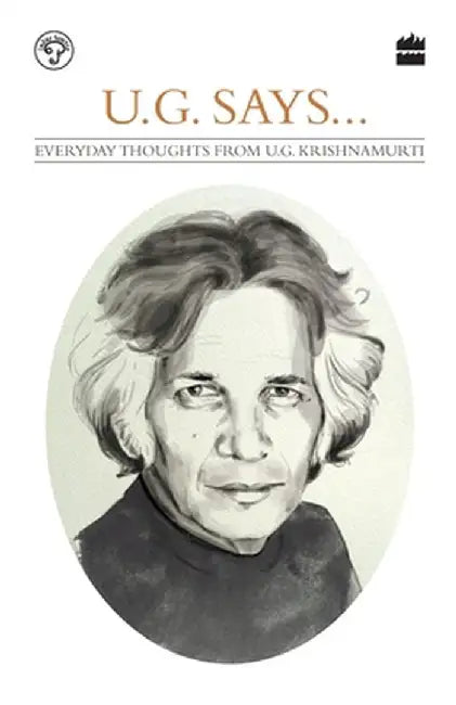 UG Says: Everyday Thoughts by UG Krishnamurti by Arun Babani