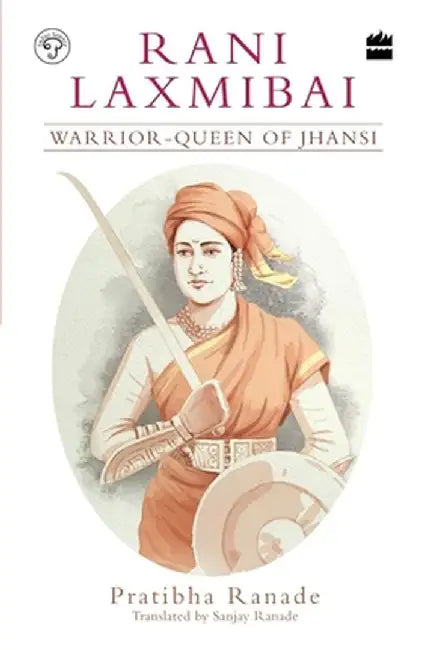 Rani Laxmibai: Warrior-Queen of Jhansi by Pratibha Ranade