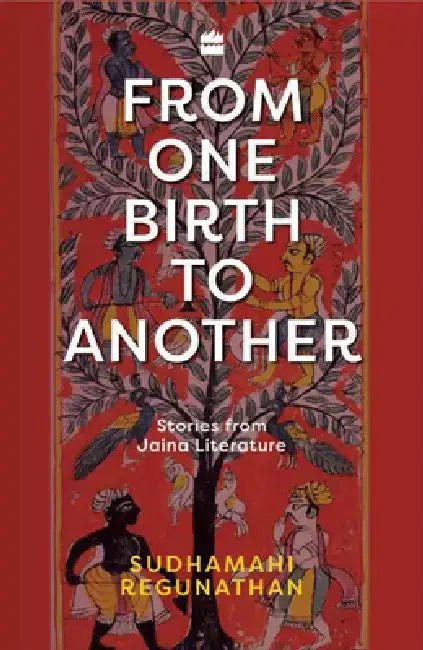 From One Birth to Another: Stories from Jaina Literature by Sudhamahi Regunathan