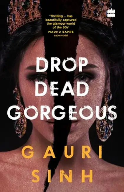 Drop Dead Gorgeous by Gauri Sinh