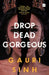 Drop Dead Gorgeous by Gauri Sinh
