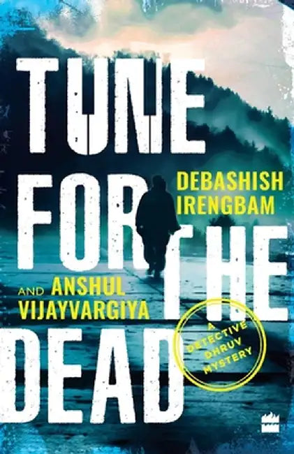 Tune for the Dead: A Detective Dhruv Mystery by Debashish Irengbam