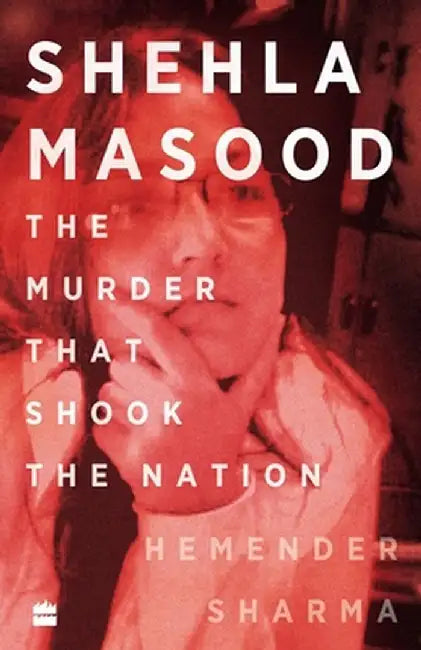 Shehla Masood: The Murder that shook the Nation by Hemender Sharma