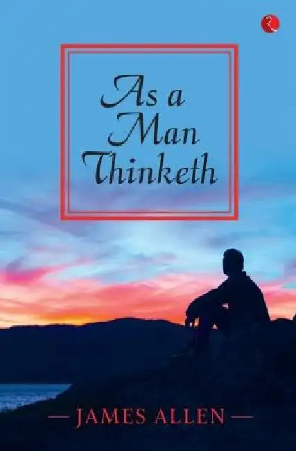 As A Man Thinketh by James Allen