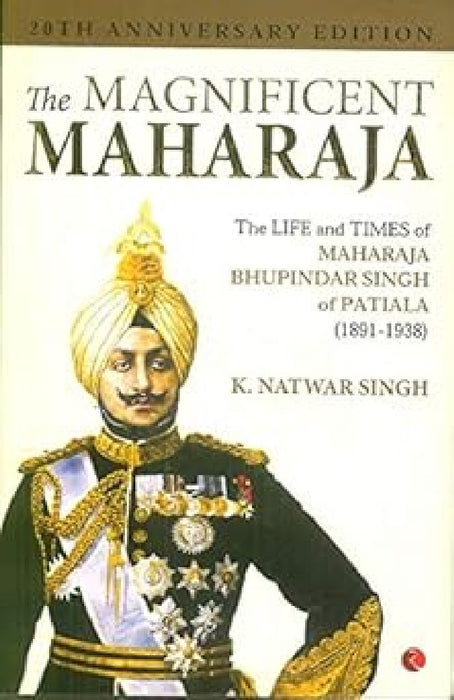The Magnificent Maharaja by K Natwar Singh