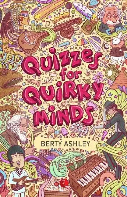 Quizzes For Quirky Minds by Berty Ashley