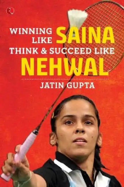 Winning Like Saina by Jatin Gupta