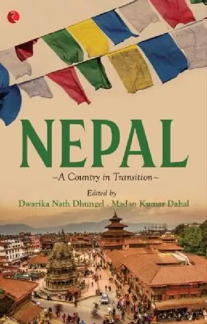 Nepal A Country In Transition by Dwarika Nath Dhungal & Madan Kumar Dhala