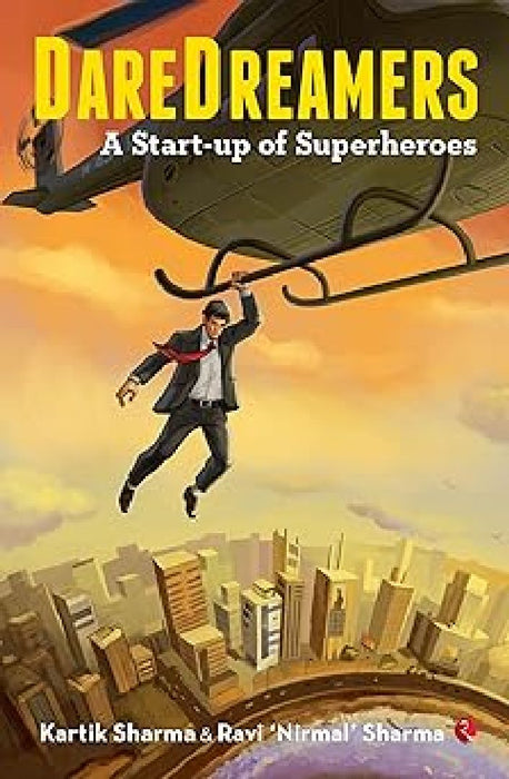 Dare Dreamers A Startup Of Superheroes by Kartik Sharma