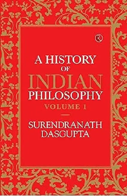 A History Of Indian Philosophy Vol 1 by Surendranath Das Gupta