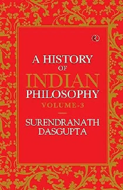 A History Of Indian Philosophy Vol 3 by Surendranath Das Gupta