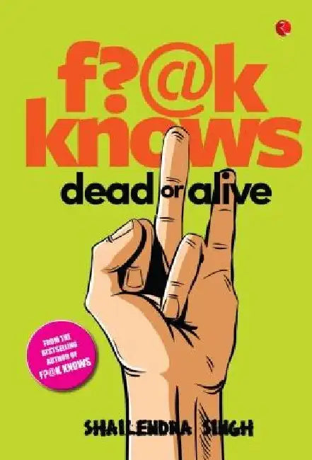F?@k Knows Dead Or Alive by Shailendra Singh