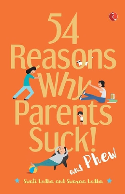 54 Reasons Why Parents Suck by Swati Lodha And Swaraa Lodha