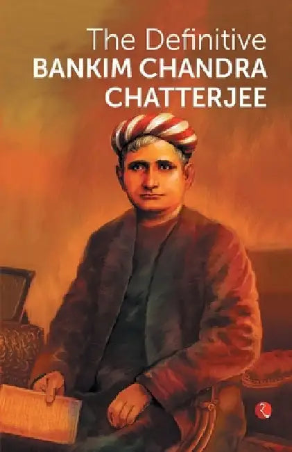 The Definitive Bankim Chandra Chatterjee by Bankim Chandra Chatterjee