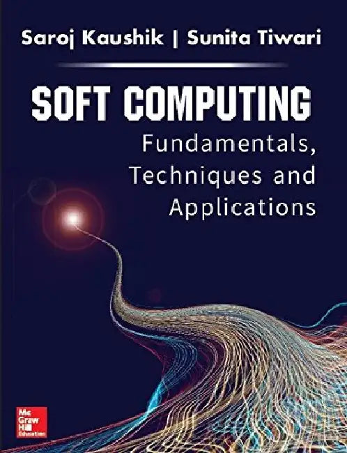 Soft Computing Fundamentals Techniques and Applications by Kaushik S.