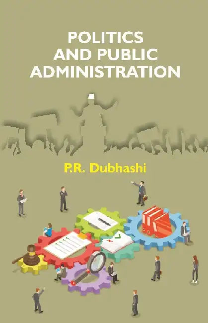 Politics and Public Administration by P. R. Dubhashi