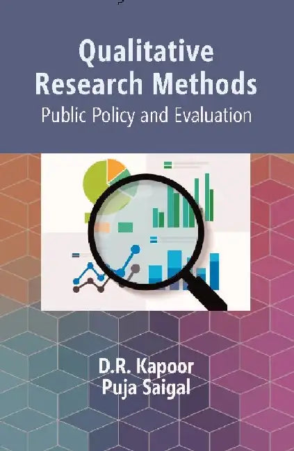Qualitative Research Methods: Public Policy and Evaluation by D.R. Kapoor, Puja Saigal